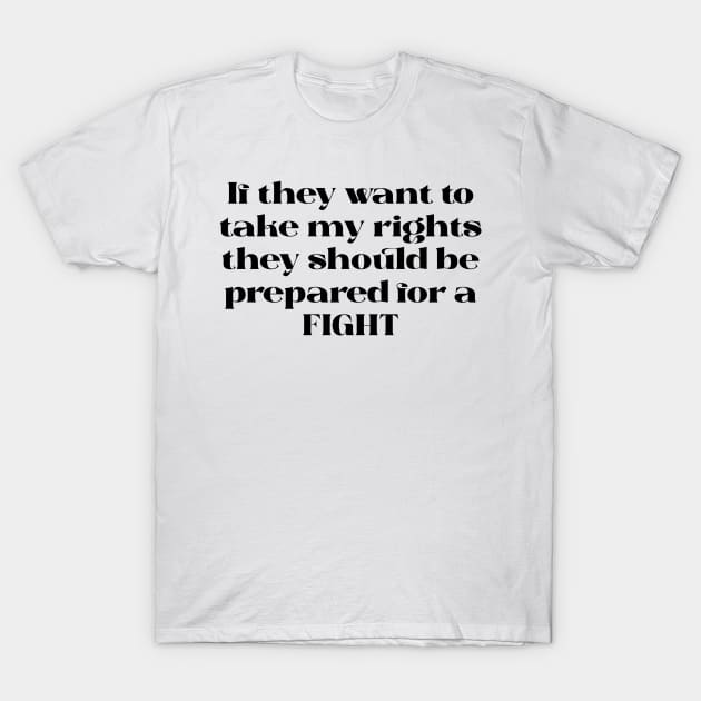They can’t take my rights without a fight design (black text) T-Shirt by KalanisArt